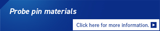 Probe pin materials Click here for more information.