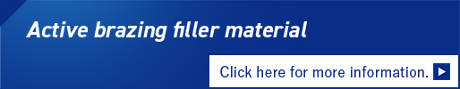 Active brazing filler material Click here for more information.