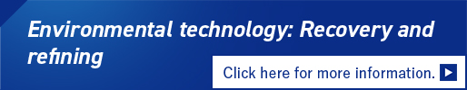 Environmental technology: Recovery and refining Click here for more information.