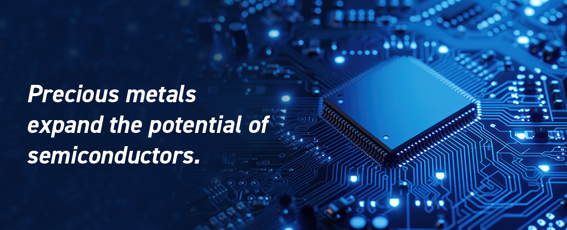 Precious metals expand the potential of semiconductors.