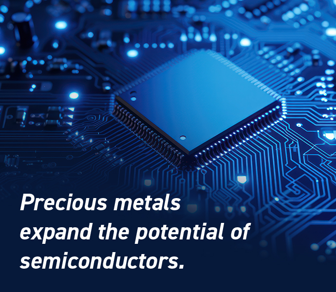 Precious metals expand the potential of semiconductors.